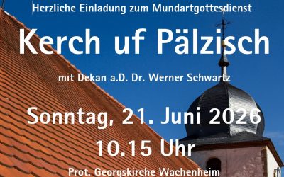 Vormerken: Kerch uf Pälzisch!